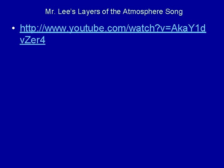 Mr. Lee’s Layers of the Atmosphere Song • http: //www. youtube. com/watch? v=Aka. Y