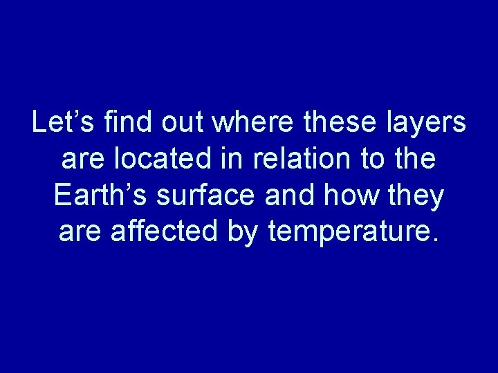 Let’s find out where these layers are located in relation to the Earth’s surface
