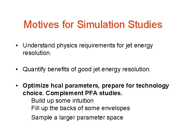 Motives for Simulation Studies • Understand physics requirements for jet energy resolution. • Quantify