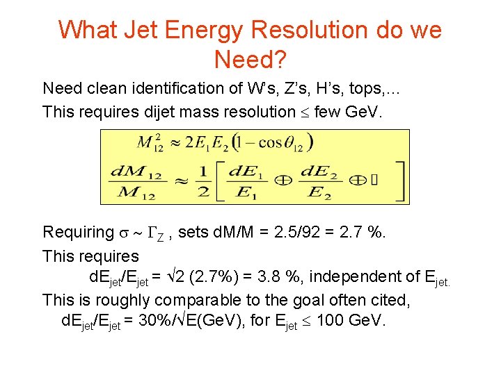 What Jet Energy Resolution do we Need? Need clean identification of W’s, Z’s, H’s,