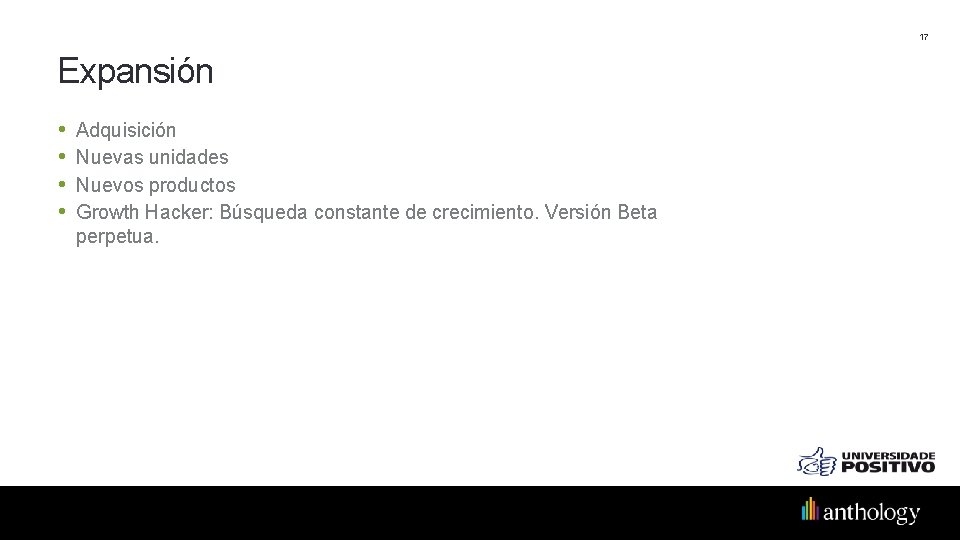 17 Expansión • • Adquisición Nuevas unidades Nuevos productos Growth Hacker: Búsqueda constante de