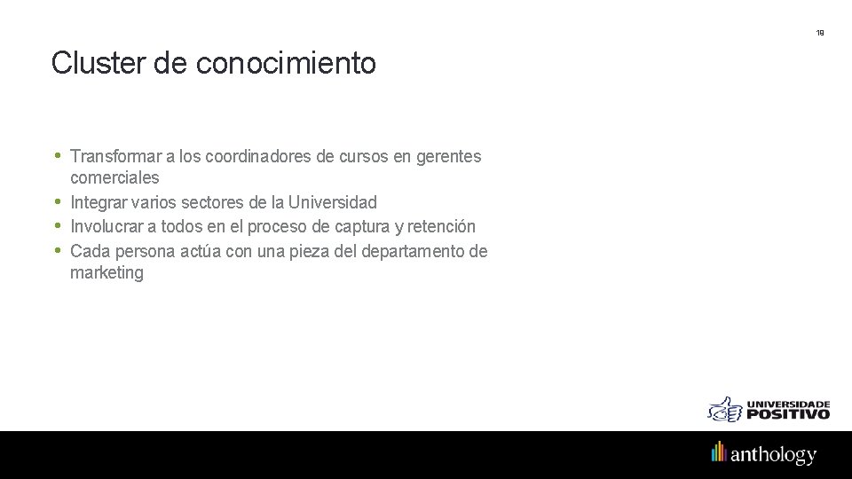 19 Cluster de conocimiento • Transformar a los coordinadores de cursos en gerentes •