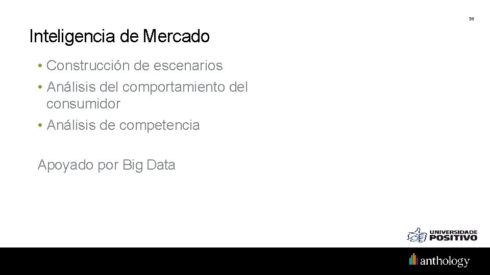 36 Inteligencia de Mercado • Construcción de escenarios • Análisis del comportamiento del consumidor