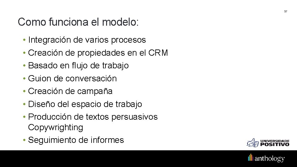 37 Como funciona el modelo: • Integración de varios procesos • Creación de propiedades