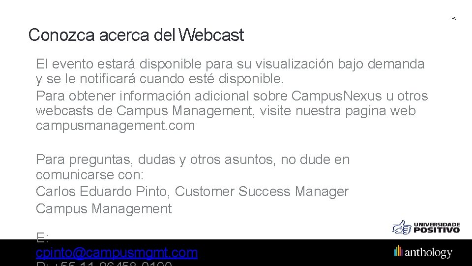 43 Conozca acerca del Webcast El evento estará disponible para su visualización bajo demanda