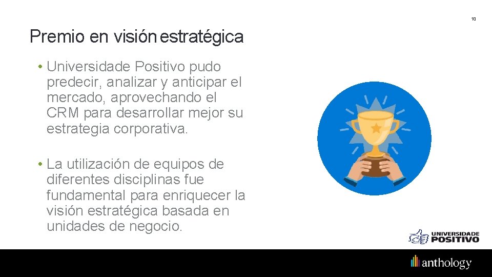 10 Premio en visión estratégica • Universidade Positivo pudo predecir, analizar y anticipar el