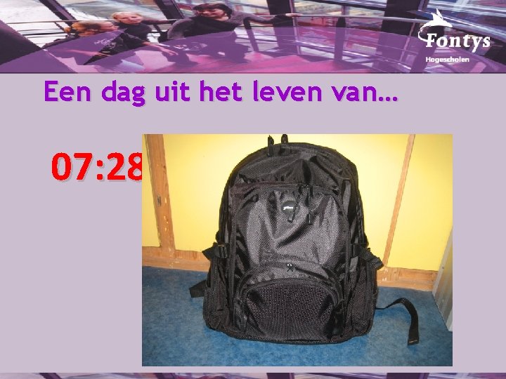 Een dag uit het leven van… 07: 28 