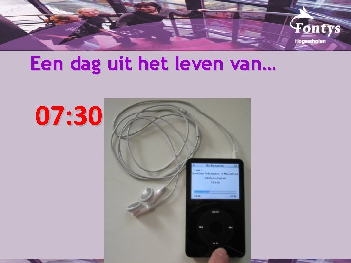 Een dag uit het leven van… 07: 30 