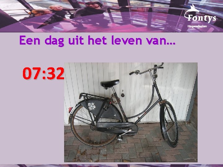 Een dag uit het leven van… 07: 32 