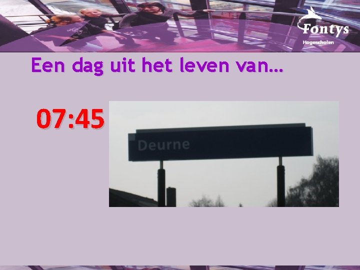 Een dag uit het leven van… 07: 45 