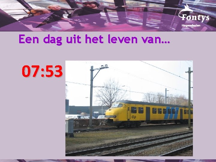 Een dag uit het leven van… 07: 53 