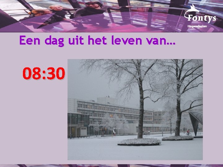 Een dag uit het leven van… 08: 30 