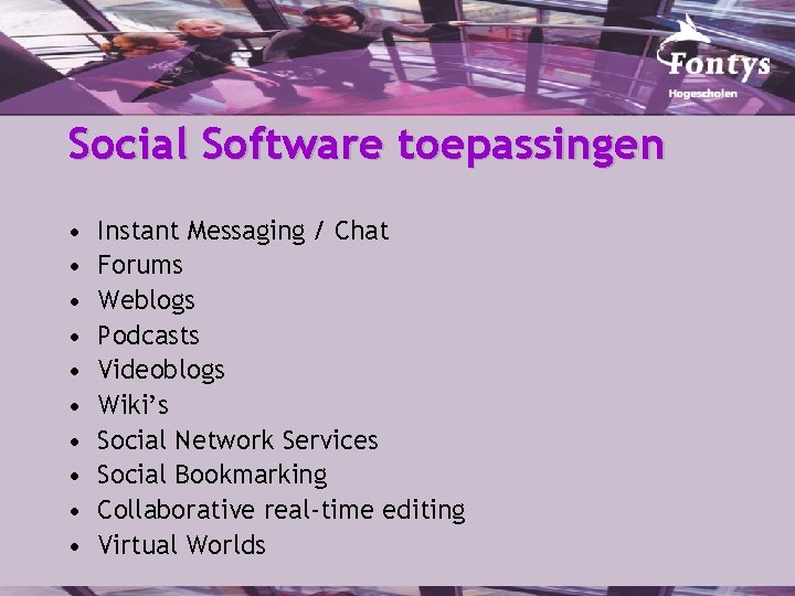 Social Software toepassingen • • • Instant Messaging / Chat Forums Weblogs Podcasts Videoblogs