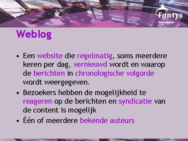 Weblog • Een website die regelmatig, soms meerdere keren per dag, vernieuwd wordt en