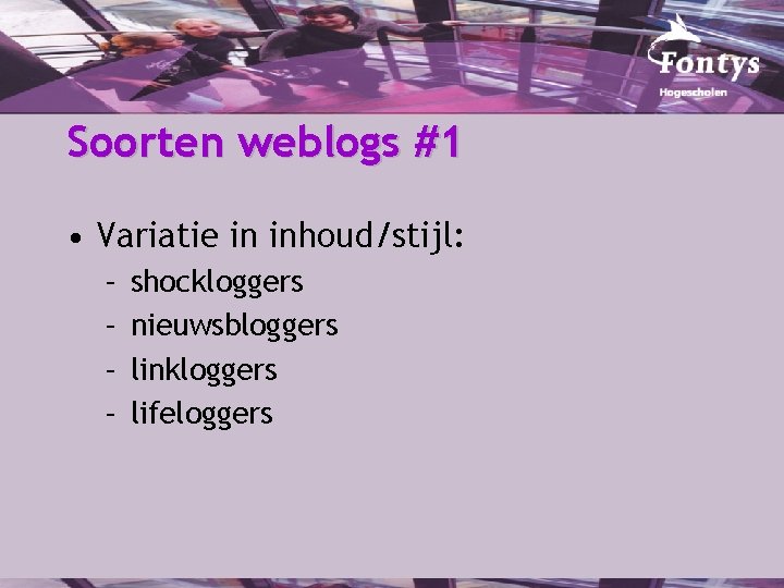 Soorten weblogs #1 • Variatie in inhoud/stijl: – – shockloggers nieuwsbloggers linkloggers lifeloggers 