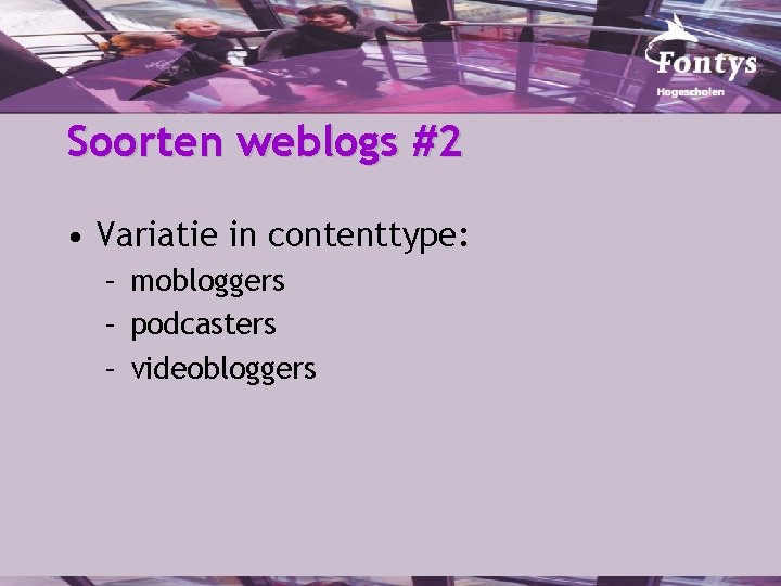 Soorten weblogs #2 • Variatie in contenttype: – mobloggers – podcasters – videobloggers 