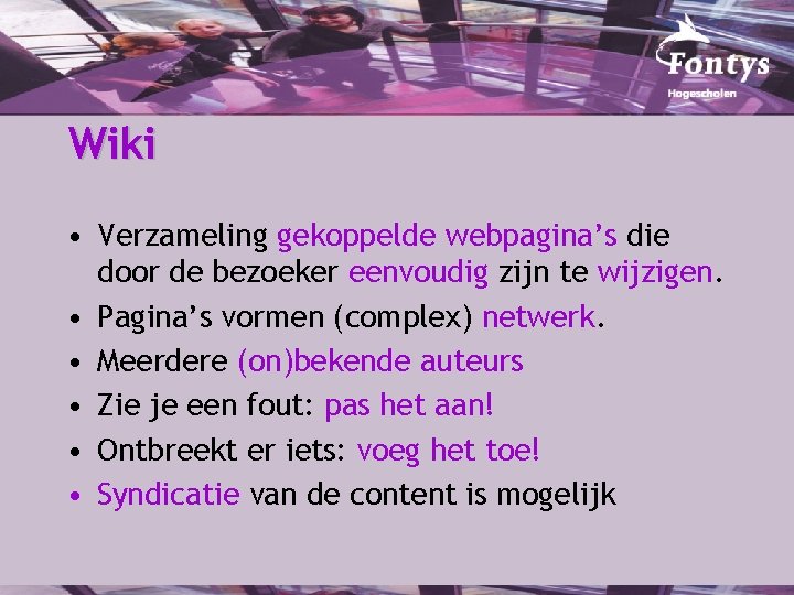 Wiki • Verzameling gekoppelde webpagina’s die door de bezoeker eenvoudig zijn te wijzigen. •