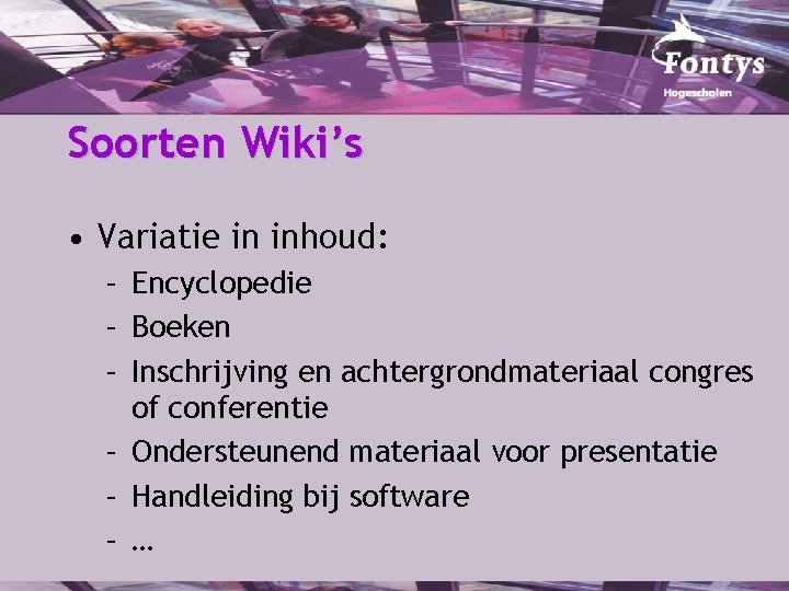 Soorten Wiki’s • Variatie in inhoud: – Encyclopedie – Boeken – Inschrijving en achtergrondmateriaal