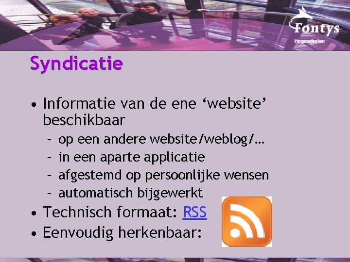 Syndicatie • Informatie van de ene ‘website’ beschikbaar – – op een andere website/weblog/…