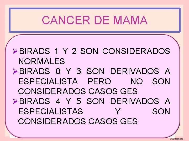 CANCER DE MAMA BIRADS : Breast Imaging Reporting and Data System ü Estandarizar la