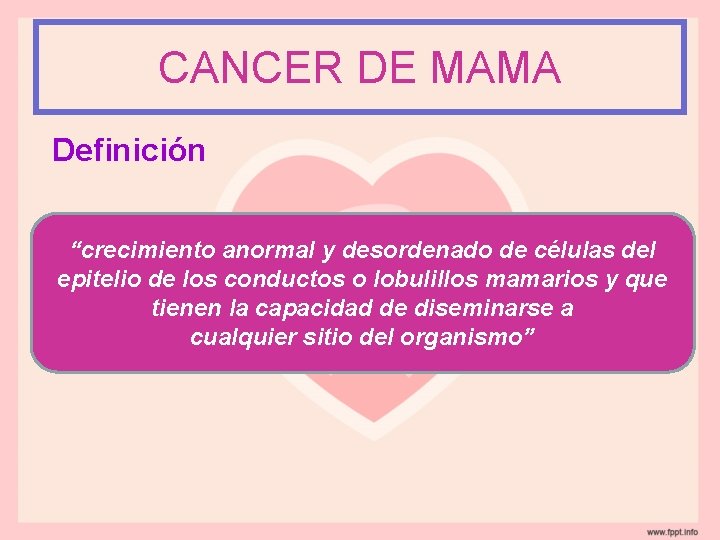 CANCER DE MAMA Definición “crecimiento anormal y desordenado de células del epitelio de los