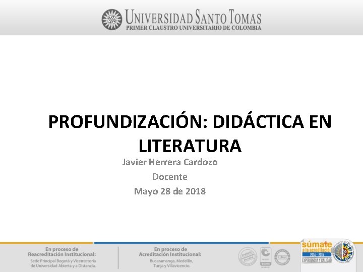 PROFUNDIZACIÓN: DIDÁCTICA EN LITERATURA Javier Herrera Cardozo Docente Mayo 28 de 2018 PROFUNDIZACIÓN: DIDÁCTICA EN LITERATURA Javier Herrera Cardozo Docente Mayo 28 de 2018