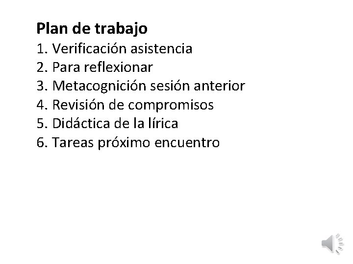 Plan de trabajo 1. Verificación asistencia 2. Para reflexionar 3. Metacognición sesión anterior 4. Plan de trabajo 1. Verificación asistencia 2. Para reflexionar 3. Metacognición sesión anterior 4.