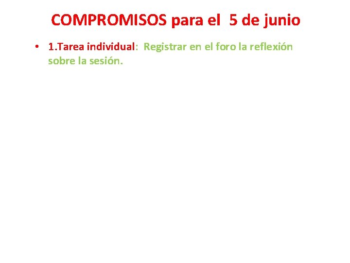 COMPROMISOS para el 5 de junio • 1. Tarea individual: Registrar en el foro COMPROMISOS para el 5 de junio • 1. Tarea individual: Registrar en el foro