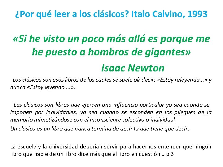¿Por qué leer a los clásicos? Italo Calvino, 1993 «Si he visto un poco ¿Por qué leer a los clásicos? Italo Calvino, 1993 «Si he visto un poco