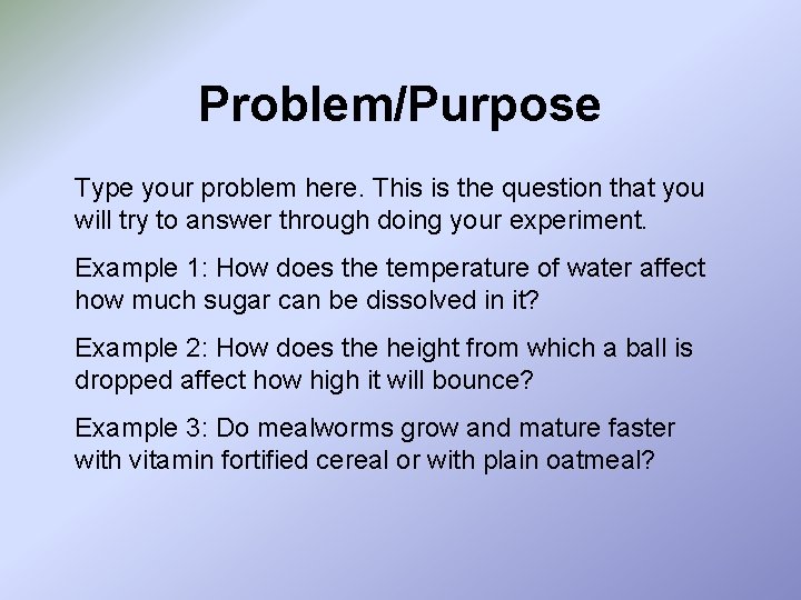 Problem/Purpose Type your problem here. This is the question that you will try to