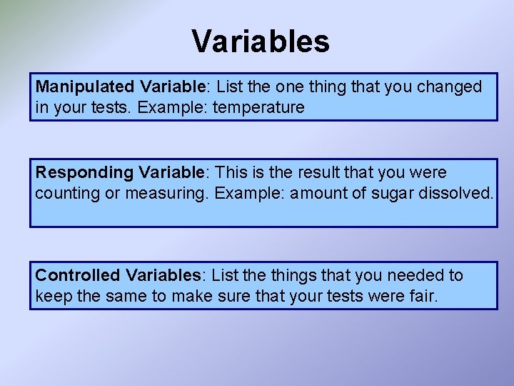 Variables Manipulated Variable: List the one thing that you changed in your tests. Example: