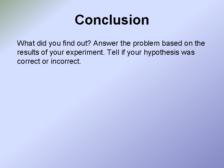 Conclusion What did you find out? Answer the problem based on the results of