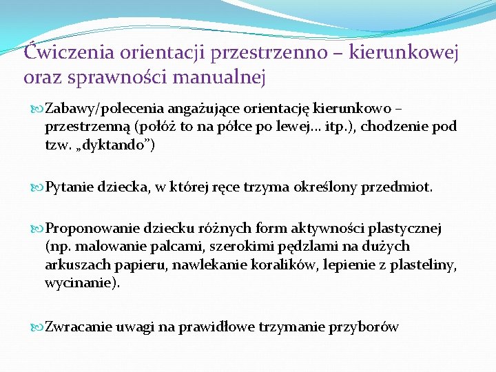 Ćwiczenia orientacji przestrzenno – kierunkowej oraz sprawności manualnej Zabawy/polecenia angażujące orientację kierunkowo – przestrzenną