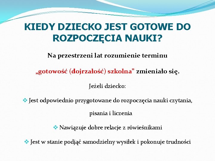 KIEDY DZIECKO JEST GOTOWE DO ROZPOCZĘCIA NAUKI? Na przestrzeni lat rozumienie terminu „gotowość (dojrzałość)