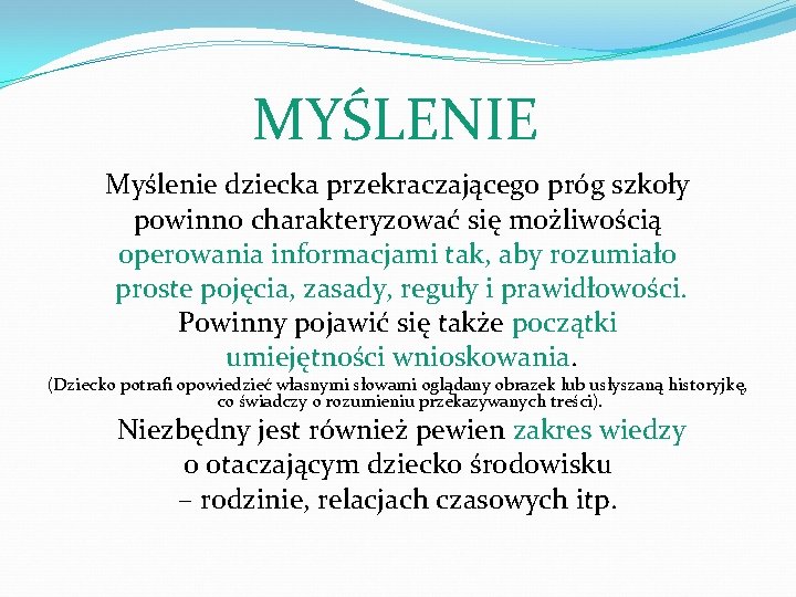 MYŚLENIE Myślenie dziecka przekraczającego próg szkoły powinno charakteryzować się możliwością operowania informacjami tak, aby