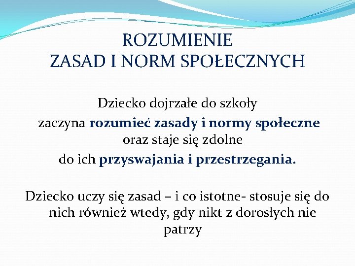 ROZUMIENIE ZASAD I NORM SPOŁECZNYCH Dziecko dojrzałe do szkoły zaczyna rozumieć zasady i normy