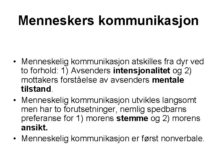 Menneskers kommunikasjon • Menneskelig kommunikasjon atskilles fra dyr ved to forhold: 1) Avsenders intensjonalitet