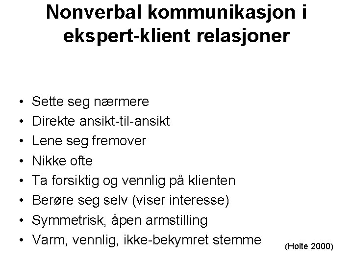 Nonverbal kommunikasjon i ekspert-klient relasjoner • • Sette seg nærmere Direkte ansikt-til-ansikt Lene seg