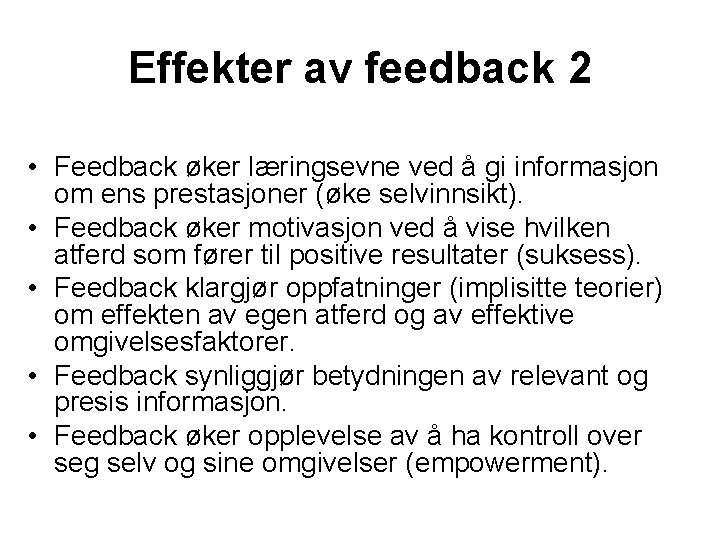 Effekter av feedback 2 • Feedback øker læringsevne ved å gi informasjon om ens
