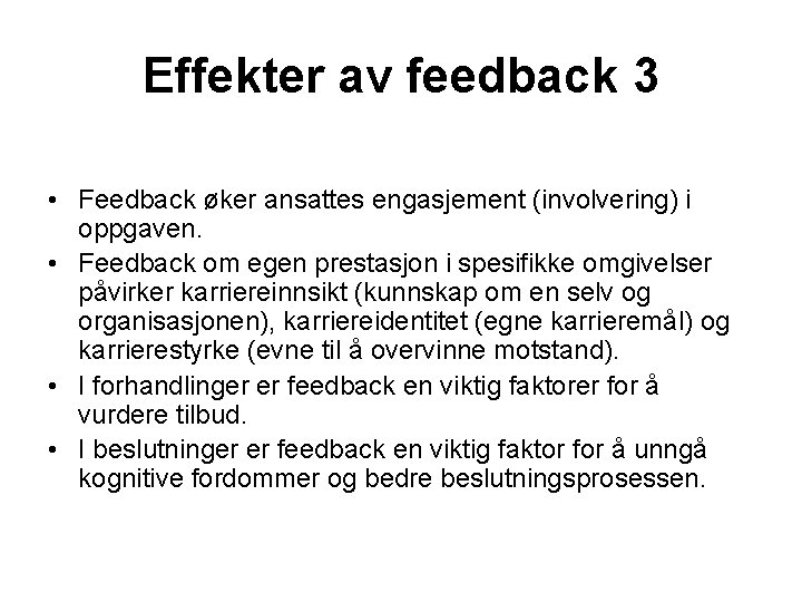 Effekter av feedback 3 • Feedback øker ansattes engasjement (involvering) i oppgaven. • Feedback