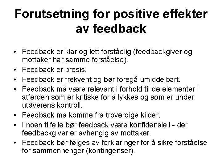 Forutsetning for positive effekter av feedback • Feedback er klar og lett forståelig (feedbackgiver