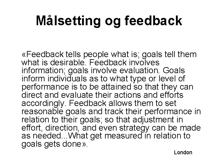 Målsetting og feedback «Feedback tells people what is; goals tell them what is desirable.