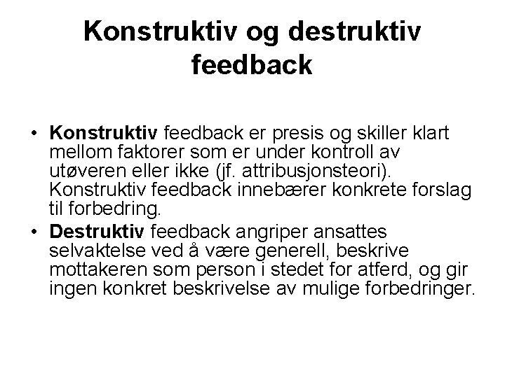 Konstruktiv og destruktiv feedback • Konstruktiv feedback er presis og skiller klart mellom faktorer