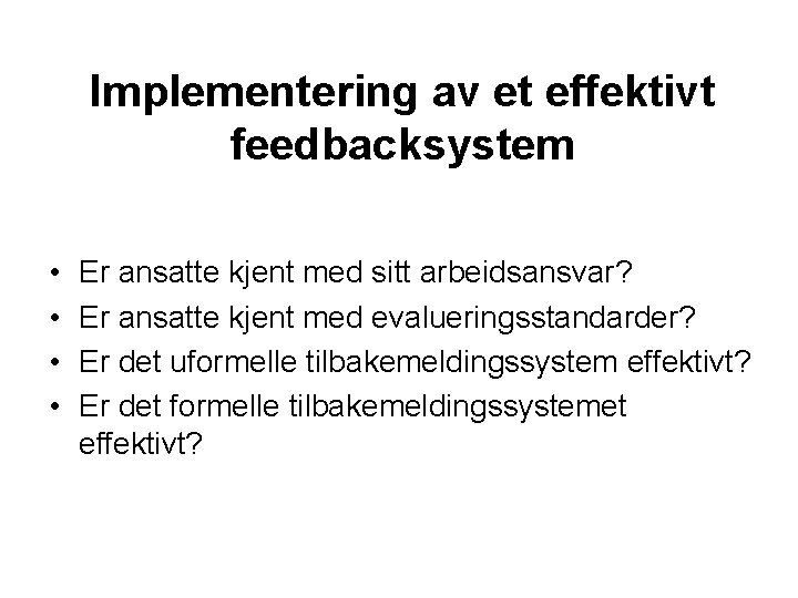 Implementering av et effektivt feedbacksystem • • Er ansatte kjent med sitt arbeidsansvar? Er