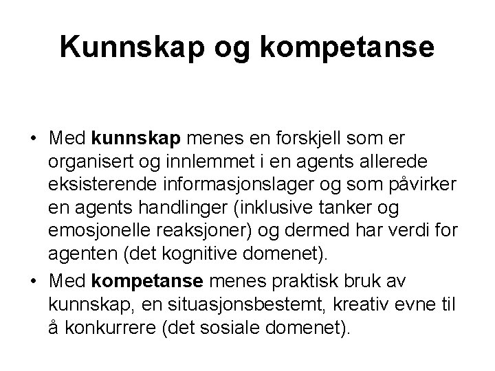 Kunnskap og kompetanse • Med kunnskap menes en forskjell som er organisert og innlemmet