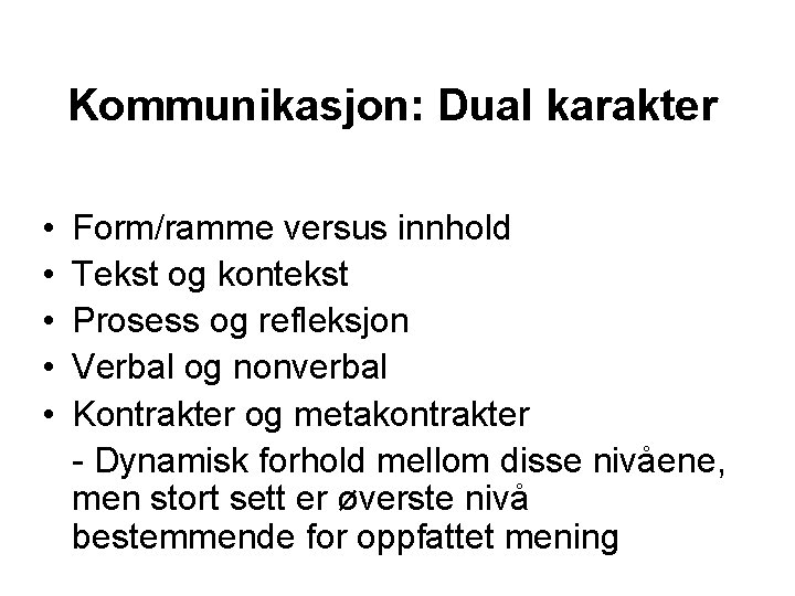 Kommunikasjon: Dual karakter • • • Form/ramme versus innhold Tekst og kontekst Prosess og