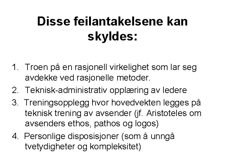 Disse feilantakelsene kan skyldes: 1. Troen på en rasjonell virkelighet som lar seg avdekke