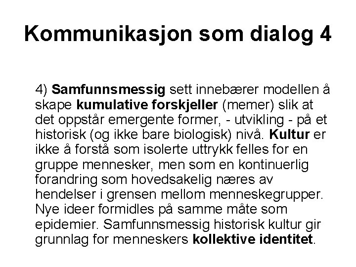 Kommunikasjon som dialog 4 4) Samfunnsmessig sett innebærer modellen å skape kumulative forskjeller (memer)