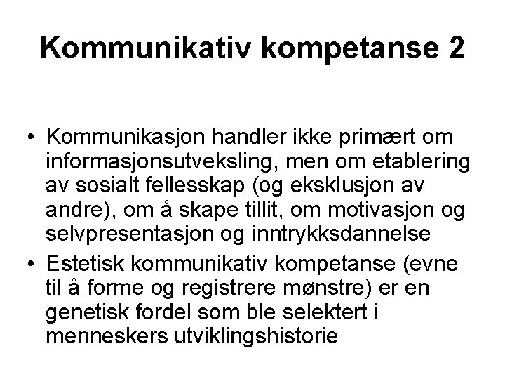 Kommunikativ kompetanse 2 • Kommunikasjon handler ikke primært om informasjonsutveksling, men om etablering av