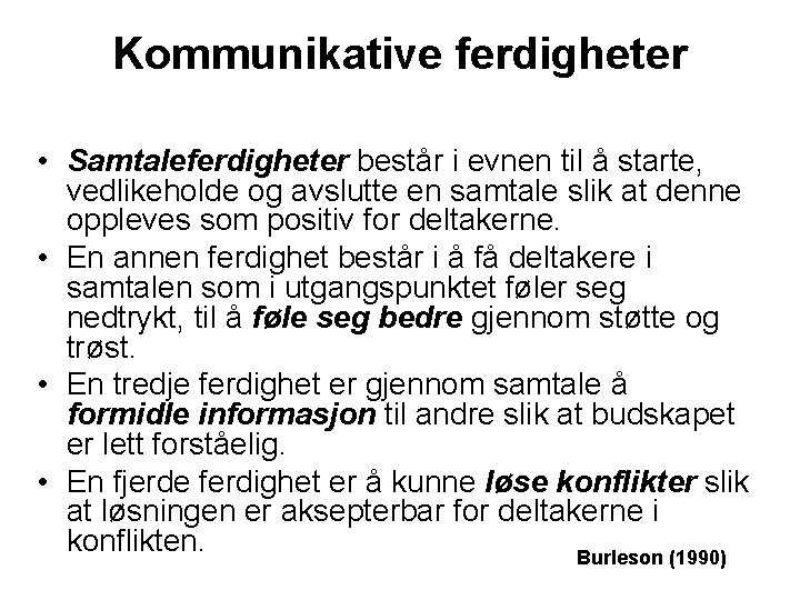 Kommunikative ferdigheter • Samtaleferdigheter består i evnen til å starte, vedlikeholde og avslutte en